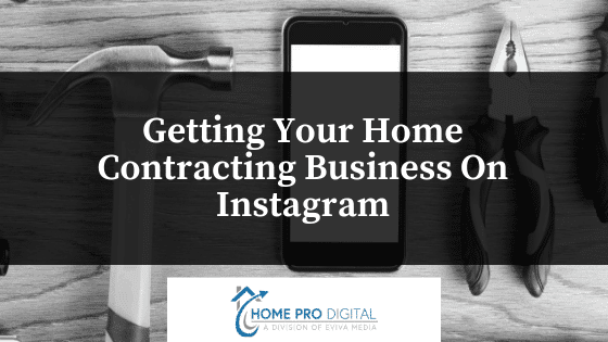 Getting Your Home Contracting Business On Instagram