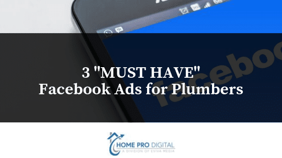 3  MUST HAVE  Facebook Ads for Plumbers